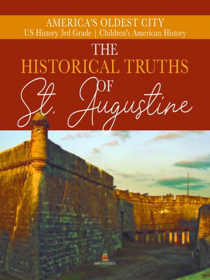 cover image of The Historical Truths of St. Augustine--America's Oldest City--US History 3rd Grade--Children's American History